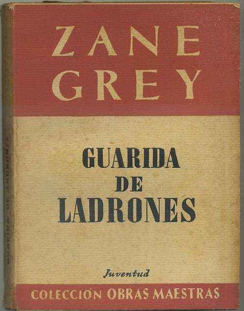 ZANE GREY. NOVELA DEL OESTE. GUARDIA DE LADRONES. EDIT. JUVENTUD