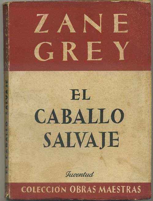 ZANE GREY. NOVELA DEL OESTE. EL CABALLO SALVAJE. EDIT. JUVENTUD