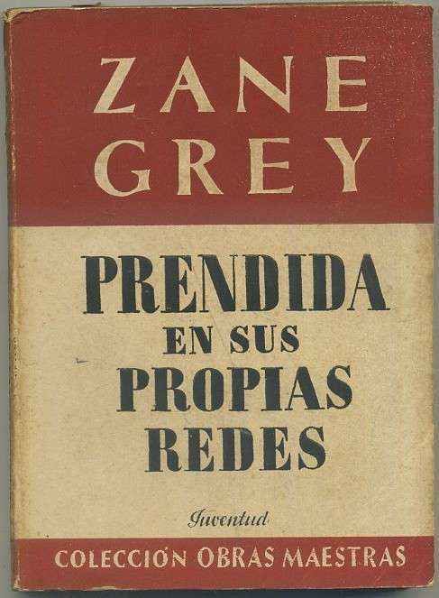 ZANE GREY. NOVELA DEL OESTE. PRENDIDA EN SUS PROPIAS REDES. EDIT. JUVENTUD