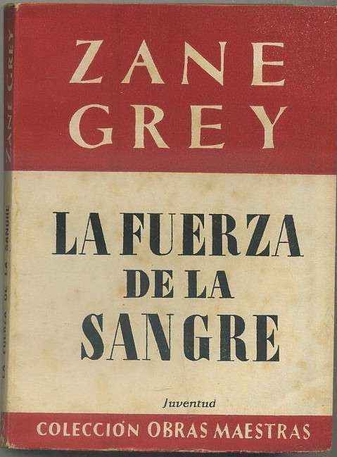 ZANE GREY. NOVELA DEL OESTE. LA FUERZA DE LA SANGRE. EDIT. JUVENTUD