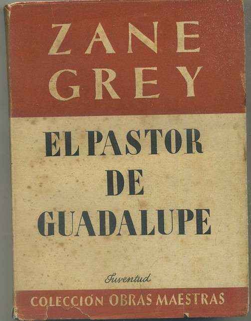 ZANE GREY. NOVELA DEL OESTE. EL PASTOR DE GUADALUPE. EDIT. JUVENTUD