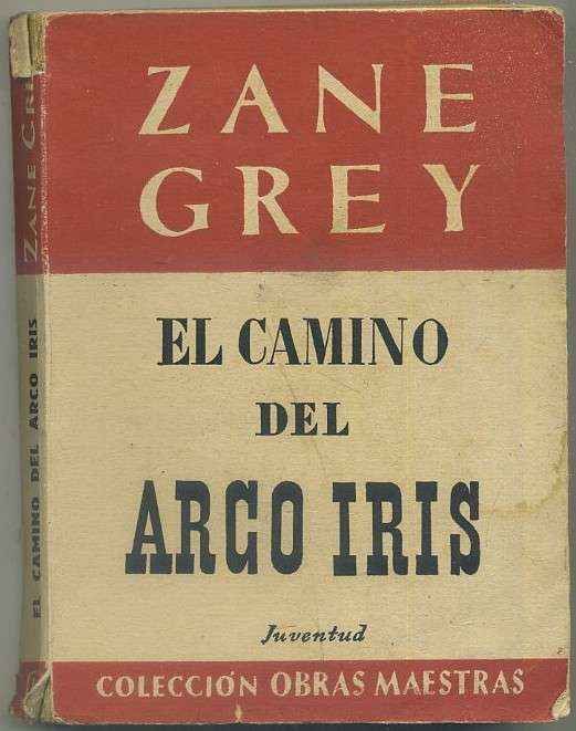 ZANE GREY. NOVELA DEL OESTE. EL CAMINO DEL ARCO IRIS. EDIT. JUVENTUD