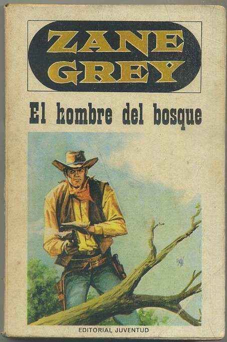 ZANE GREY. NOVELA DEL OESTE. EL HOBRE DEL BOSQUE. EDIT. JUVENTUD