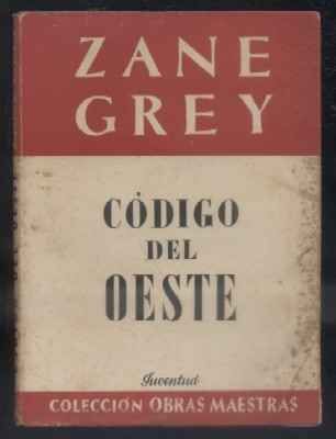 ZANE GREY. NOVELA DEL OESTE. CODIGO DEL OESTE. COL. OBRAS MAESTRAS.