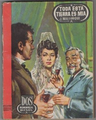 TODA ESTA TIERRA ES MIA. COL. DOS HOMBRES BUENOS Nº 36