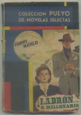 ¿LADRON O MILLONARIO? COLECCIÓN PUEYO DE NOVELAS SELECTAS Nº 264.