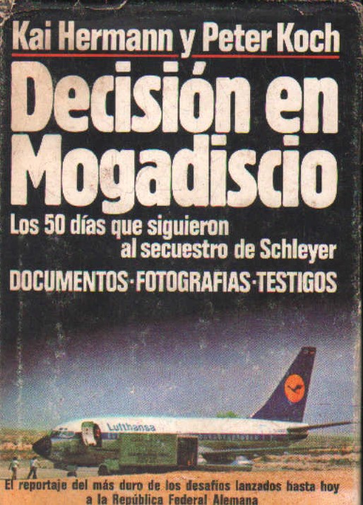 DECISION EN MOGADISCIO. LOS 50 DIAS QUE SIGUIERON DE SCHLEYER. DOCUMENTOS - FOTOGRAFIAS - TESTIGOS