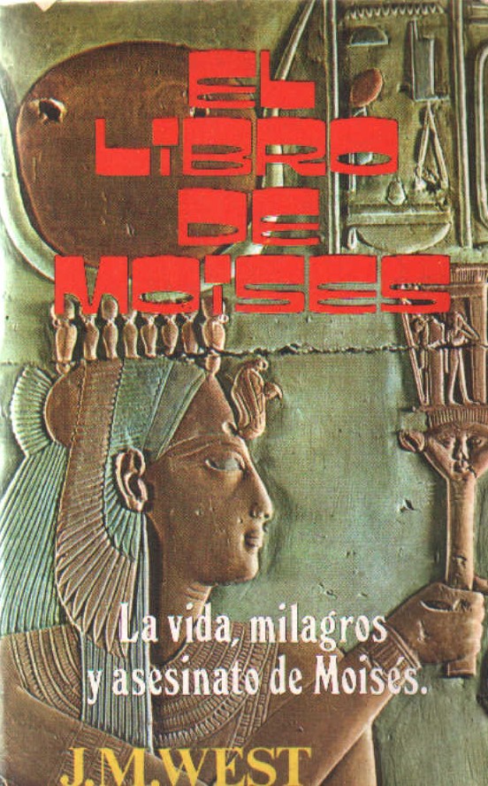 EL LIBRO DE MOISES. LA VIDA, MILAGROS Y ASESINATO DE MOISES