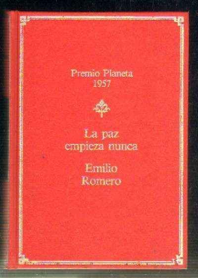 LA PAZ EMPIEZA NUNCA. PREMIO PLANETA 1957.