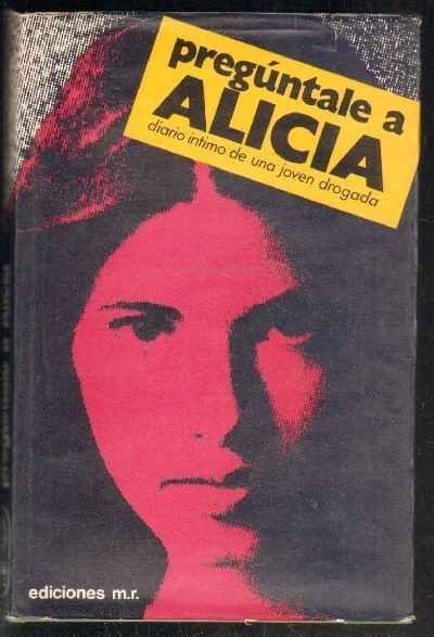 PREGÚNTALE A ALICIA. DIARIO DE UNA JOVEN DROGADA.