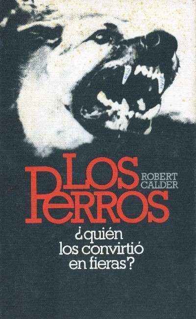 LOS PERROS. ¿QUIEN LOS CONVIRTIO EN FIERAS?