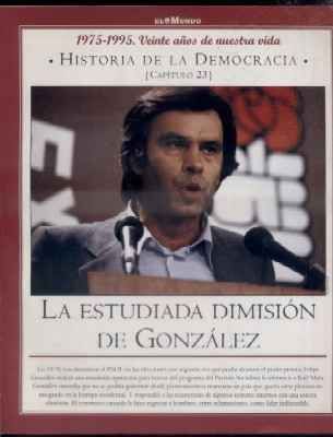 Hª DE LA DEMOCRACIA. LA AVENTURA DE LA LIBERTAD. CAPÍTULO 23: LA ESTUDIADA DIMISION DE GONZALEZ.