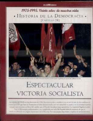 Hª DE LA DEMOCRACIA. LA AVENTURA DE LA LIBERTAD. CAPÍTULO 28: ESPECTACULAR VICTORIA SOCIALISTA.