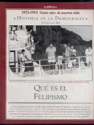 Hª DE LA DEMOCRACIA. LA AVENTURA DE LA LIBERTAD. CAPÍTULO 36: QUE ES EL FELIPISMO.