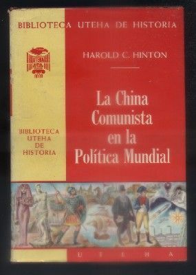 LA CHINA COMUNISTA EN LA POLITICA MUNDIAL. BIBLIOTECA UTEHA DE HISTORIA.