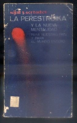 LA PERESTROIKA Y LA NUEVA MENTALIDAD PARA NUESTRO PAIS Y PARA EL MUNDO ENTERO.