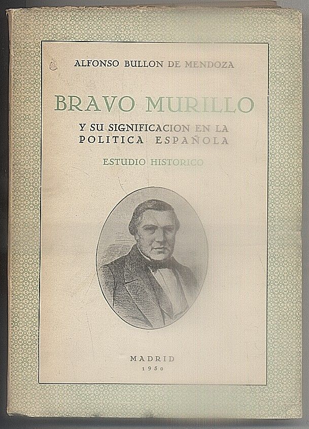 BRAVO MURILLO Y SU SIGNIFICACIÓN EN LA POLITICA ESPAÑOLA. ESTUDIO HISTORICO.