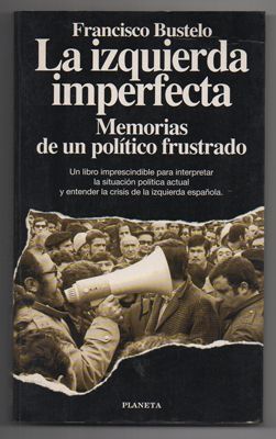 LA IZQUIERDA IMPERFECTA. MEMORIAS DE UN POLITICO FRUSTRADO.