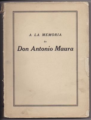 A LA MEMORIA DE DON ANTONIO MAURA.