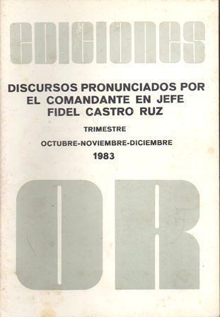 REVISTA OR DISCURSOS PRONUNCIADOS POR EL COMANDANTE EN JEFE FIDEL CASTRO  ULTIMO TRIMESTRE 1983