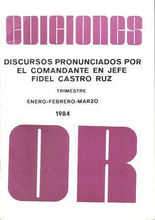 REVISTA OR DISCURSOS PRONUNCIADOS POR EL COMANDANTE EN JEFE FIDEL CASTRO  PRIMER TRIMESTRE 1984