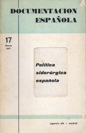 DOCUMENTACION ESPAÑOLA Nº 17 MARZO 1971 POLITICA SIDERURGICA ESPAÑOLA