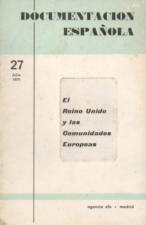 DOCUMENTACION ESPAÑOLA Nº 27 JULIO 1971 EL REINO UNIDO Y LAS COMUNIDADES EUROPEAS