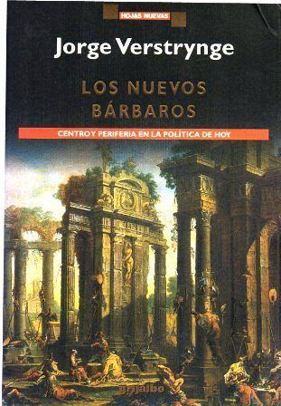 LOS NUEVOS BARBAROS. CENTRO Y PERIFERIA EN LA POLITICA DE HOY