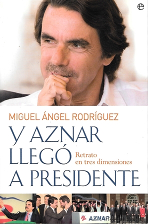 Y AZNAR LLEGO A PRESIDENTE - RETRATO EN TRES DIMENSIONES