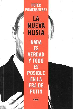 LA NUEVA RUSIA - NADA ES VERDAD Y TODO ES POSIBLE EN LA ERA PUTIN