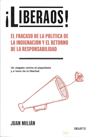 ¡LIBERAOS! EL FRACASO DE LA POLITICA DE LA INDIGNACION Y EL RETORNO DE LA RESPONSABILIDAD