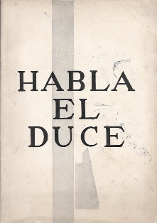 HABLA EL DUCE (EXTRACTOS DE DISCURSOS HISTORICOS)
