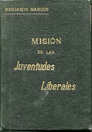 MISION DE LAS JUVENTUDES LIBERALES EN LA SOCIEDAD Y LA POLITICA POR BENJAMIN MARCOS