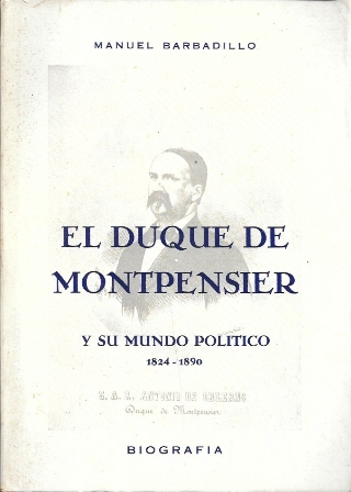 EL DUQUE DE MONTPENSIER Y SU MUNDO POLITICO 1824-1890