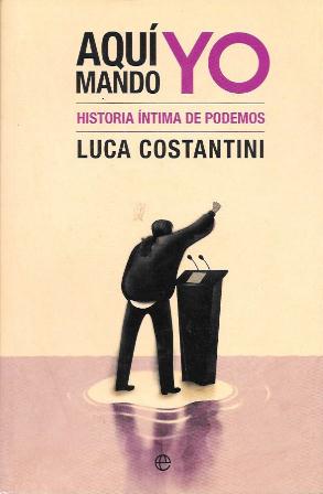 AQUÍ MANDO YO - HISTORIA INTIMA DE PODEMOS