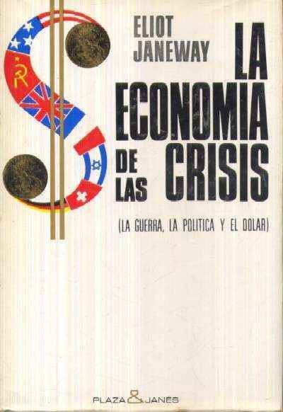 LA ECONOMIA DE LAS CRISIS (LA GUERRA, LA POLITICA Y EL DOLAR)