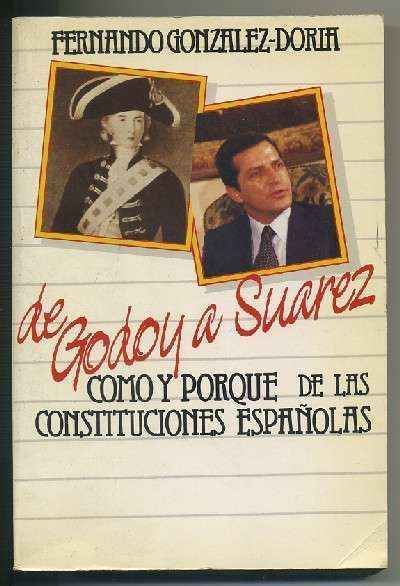 HISTORIAS DE LAS CONSTITUCIONES ESPAÑOLAS DE GODOY A SUAREZ