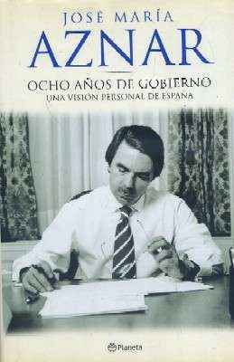 OCHO AÑOS DE GOBIERNO. UNA VISIÓN PERSONAL DE ESPAÑA.