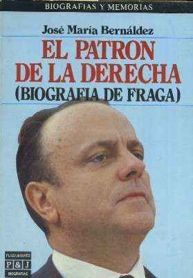 EL PATRON DE LA DERECHA. (BIOGRAFIA DE FRAGA).