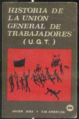 HISTORIA DE LA UNION GENERAL DE TRABAJADORES (U.G.T.)