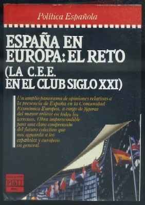 ESPAÑA EN EUROPA:EL RETO (LA C.E.E. EN EL CLUB SIGLO XXI)