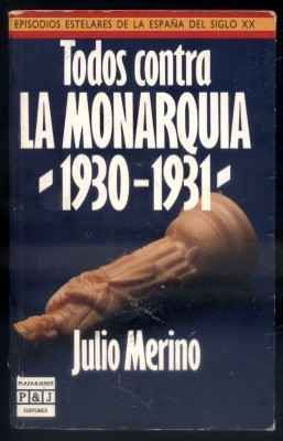 TODOS CONTRA LA MONARQUIA. 1930-1931.