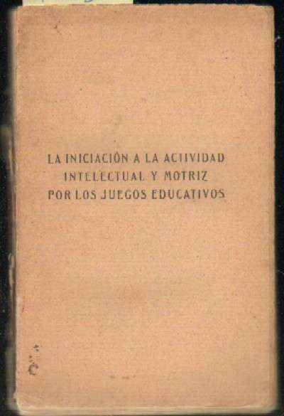 LA INICIACION A LA ACTIVIDAD INTELECTUAL Y MOTRIZ POR LOS JUEGOS EDUCATIVOS