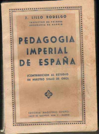 PEDAGOGIA IMPERIAL DE ESPAÑA (CONTRIBUCION AL ESTUDIO DE NUESTRO SIGLO DE ORO)