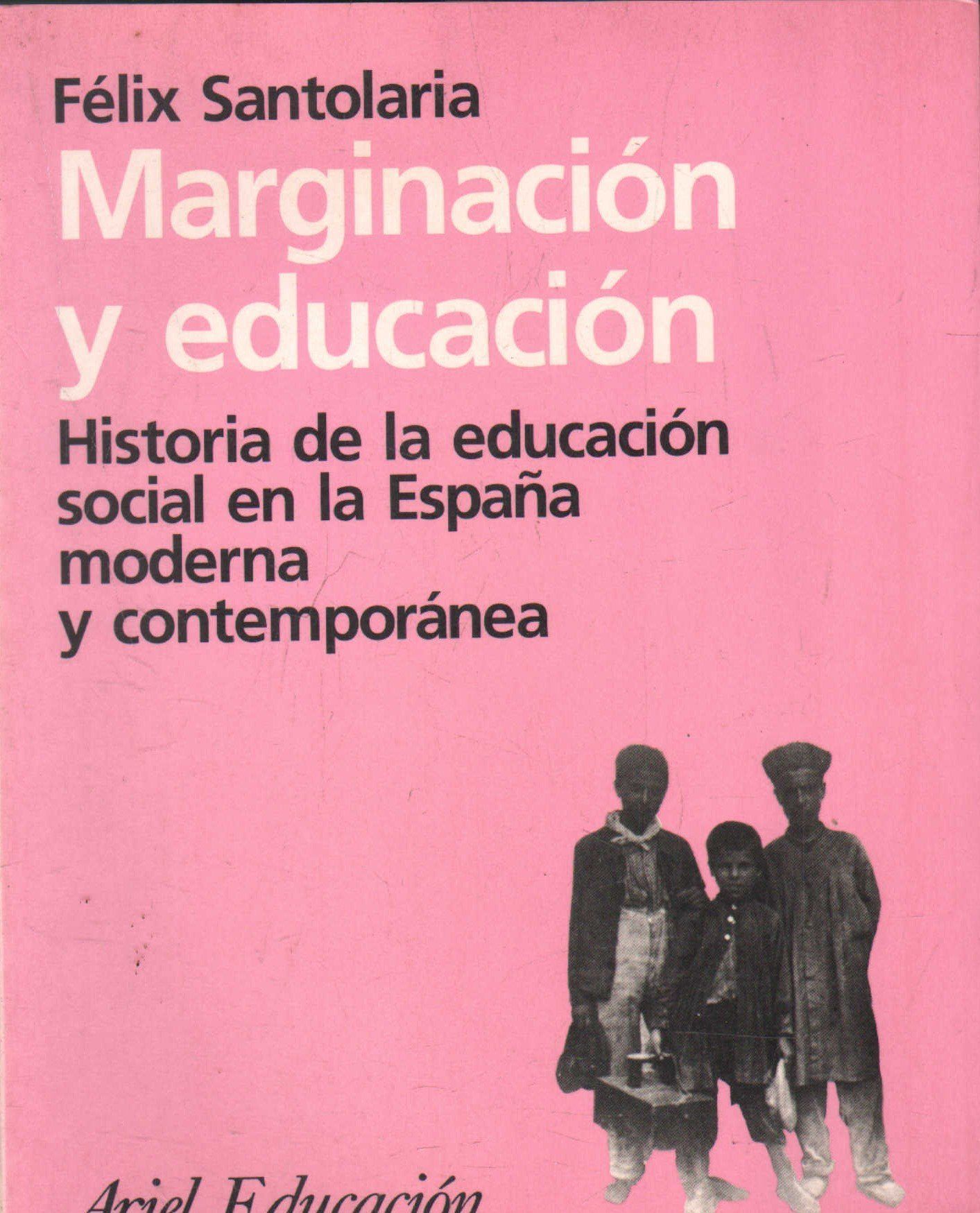 MARGINACION Y EDUCACION. HISTORIA DE LA EDUCACION SOCIAL EN LA ESPAÑA MODERNA Y CONTEMPORANEA.