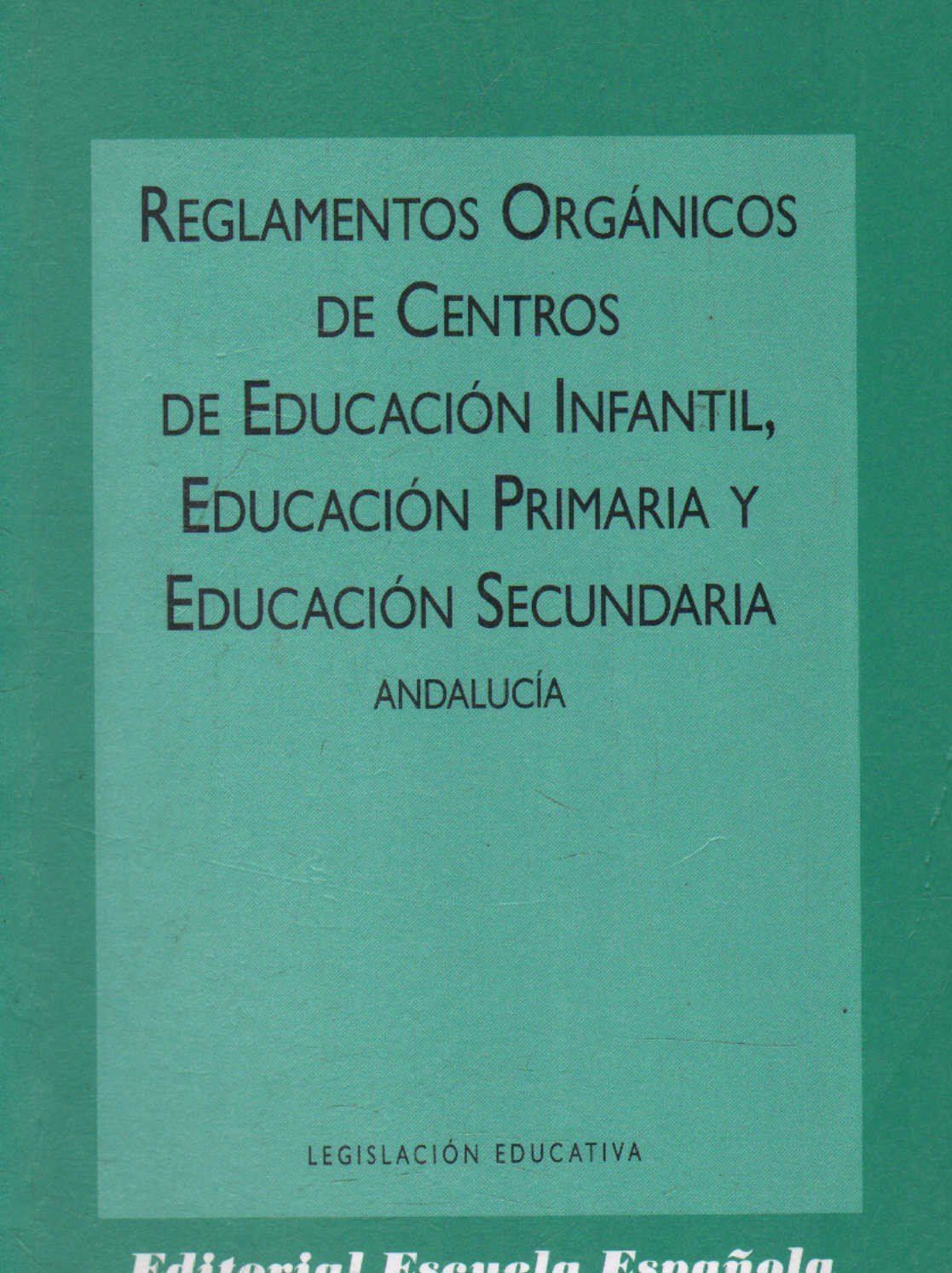 REGLAMENTOS ORGANICOS DE CENTROS DE EDUCACION INFANTIL, PRIMARIA Y SECUNDARIA.