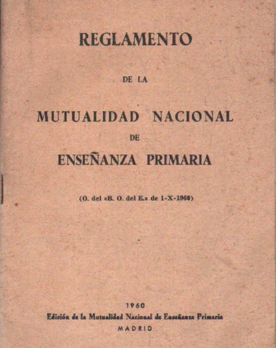 REGLAMENTO DE LA MUTUALIDAD NACIONAL DE ENSEÑANZA PRIMARIA (O. DEL B. O. DEL E. DE 1-X-1960)