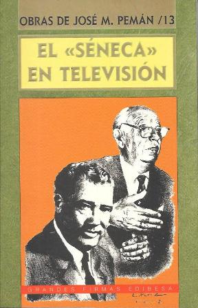 OBRAS DE JOSE MARIA PEMAN TOMO XIII - EL SENECA EN TELEVISION