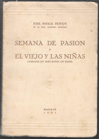 SEMANA DE PASION Y EL VIEJO Y LAS NIÑAS (COMEDIA EN TRES ACTOS EN PROSA)