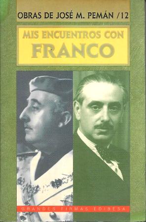 OBRAS DE JOSE MARIA PEMAN TOMO XII - MIS ENCUENTROS CON FRANCO